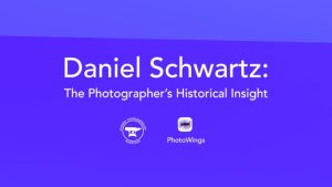 Daniel Schwartz: The Photographer’s Historical Insight