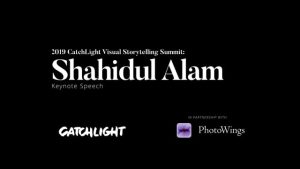Shahidul Alam: 2019 Catchlight Summit Keynote Speech