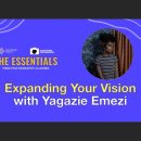 The Essentials: Expanding Your Vision with Yagazie Emezi
