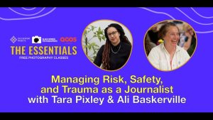 The Essentials: “Managing Risk, Safety, and Trauma as a Journalist” with Alison Baskerville and Tara Pixley