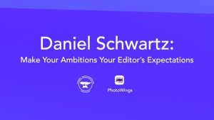 Daniel Schwartz: Make Your Ambitions Your Editor’s Expectations