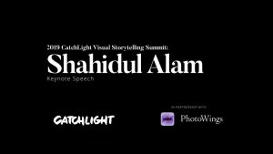 Shahidul Alam: 2019 Catchlight Summit Keynote Speech