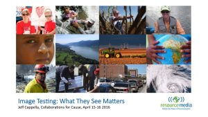 Image Testing: What They See Matters – Jeff Cappella – Collaborations for Cause 2016