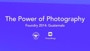 The Power of Photography – Foundry Photojournalism Workshop: Guatemala