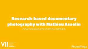 Continuing Education Series: Research-based documentary photography with Mathieu Asselin 