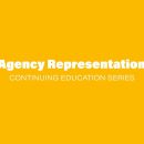 Continuing Education Series: Agency Representation