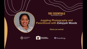 The Essentials 2023 | Juggling Photography and Parenthood with Zakiyyah Woods