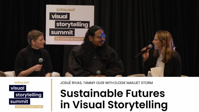 Sustainability in Visual Storytelling | Tammy Oler x Josué Rivas with Elodie Mailliet Storm | CatchLight 2023