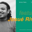 Artist Talk with Josué Rivas
