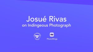 Josue Rivas on Indigenous Photograph