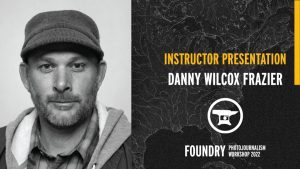 Danny Wilcox Frazier Presentation: Foundry 2022