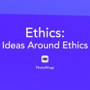 Ethics: Ideas Around Ethics