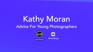 Kathy Moran: Advice for Young Photographers