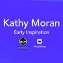 Kathy Moran: Early Inspiration