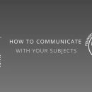 Communicating With Your Subjects