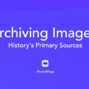 Archiving Images: History’s Primary Sources
